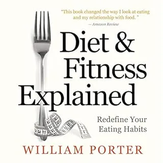 Diet and Fitness Explained by William Porter