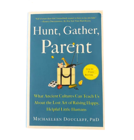Hunt, Gather, Parent by Michaeleen Doucleff