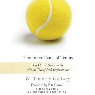 The Inner Game of Tennis by W. Timothy Gallwey