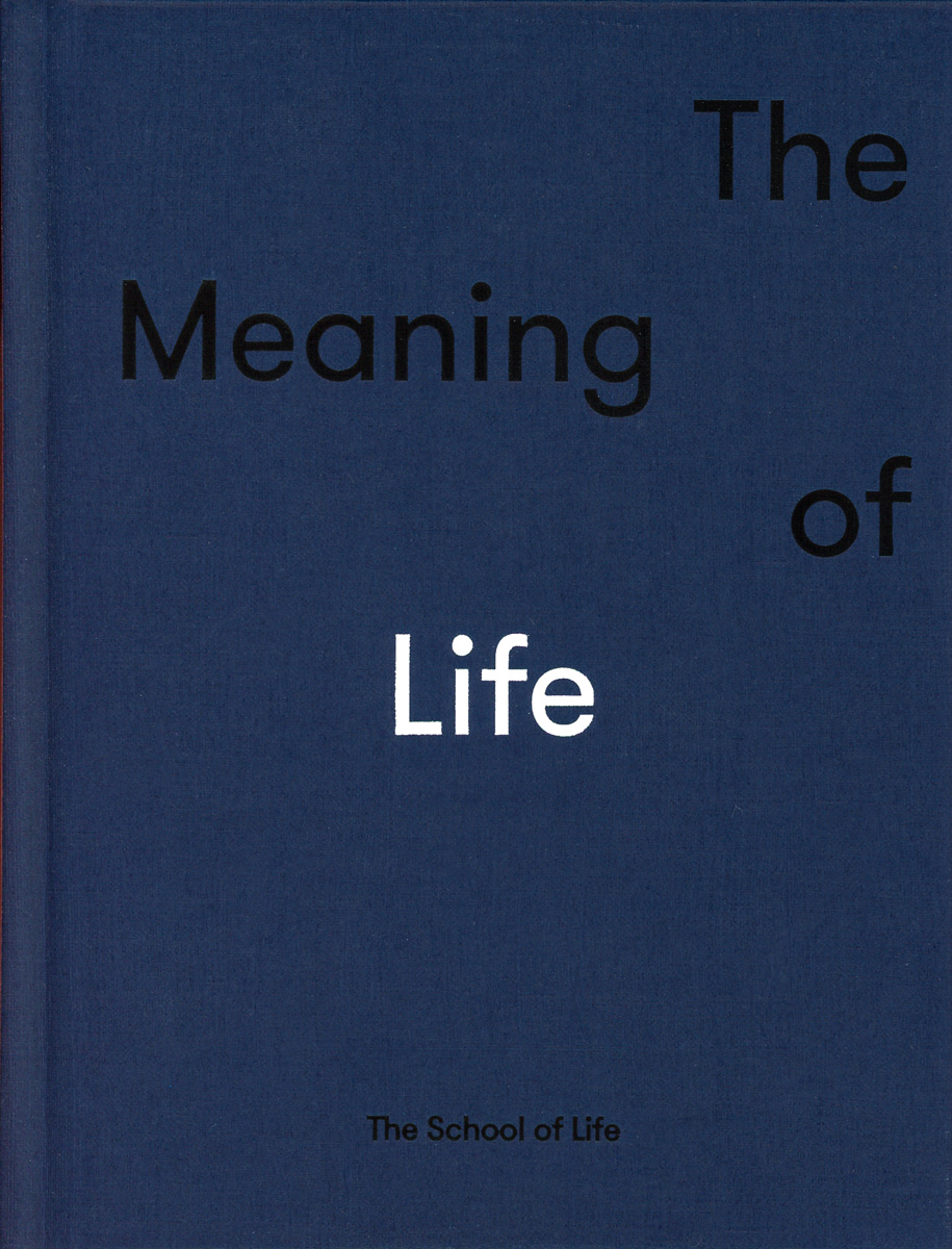 The Meaning of Life by by the School of Life (Alain de Botton)